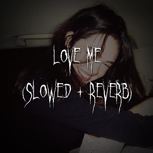 love me (slowed + reverb)