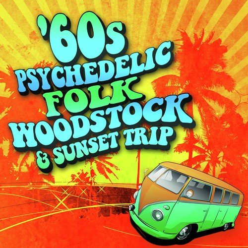 60s Psychedelic, Folk, Woodstock & Sunset Trip