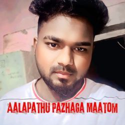 Aalapathu Pazhaga Maatom