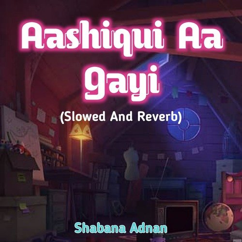 Aashiqui Aa Gayi (Slowed And Reverb)