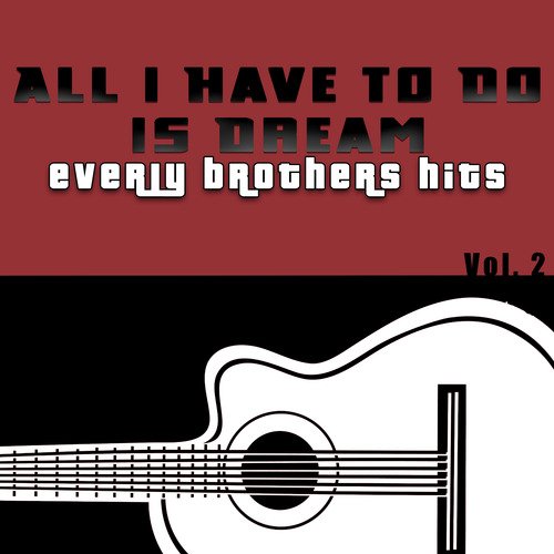 All I Have to Do is Dream: Everly Brothers Hits, Vol. 2