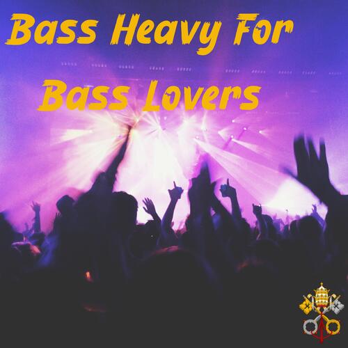 Bass Heavy For Bass Lovers