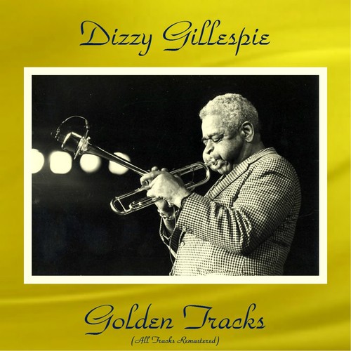 Dizzy Gillespie Golden Tracks (All Tracks Remastered)