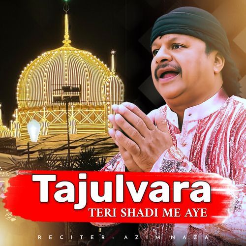 Tajulvara Teri Shadi Me Aye