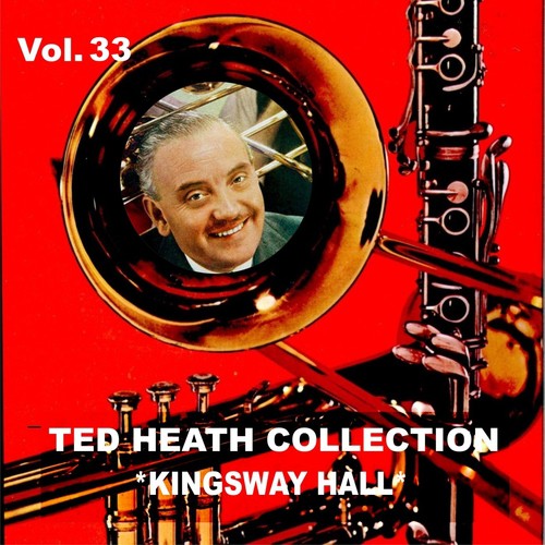 Ted Heath Collection, Vol. 33: Kingsway Hall Recordings