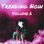 Trending Now Volume 6