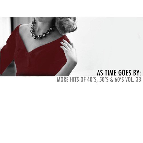 As Time Goes By: More Hits of 40's, 50's & 60's, Vol. 33
