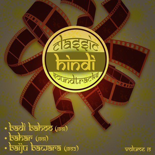 Classic Hindi Soundtracks : Badi Bahoo (1951), Bahar (1951), Baiju Bawara (1952), Volume 15