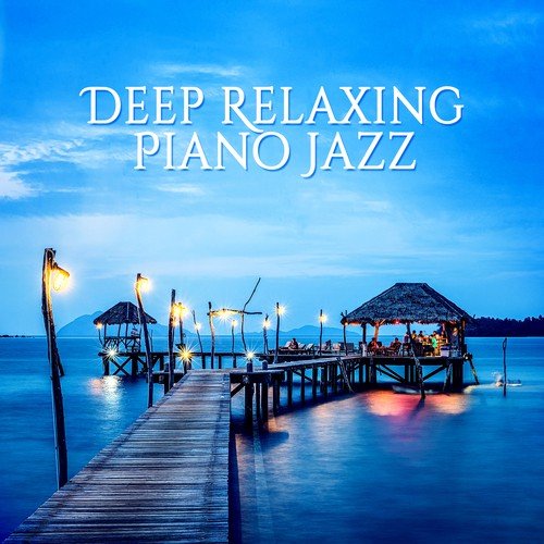Deep Relaxing Piano Jazz - Smooth Instrumental Sounds, Peaceful Piano Music, Solo Piano for Sleep, Rest, Lounge Music, Good Mood, Piano Bar