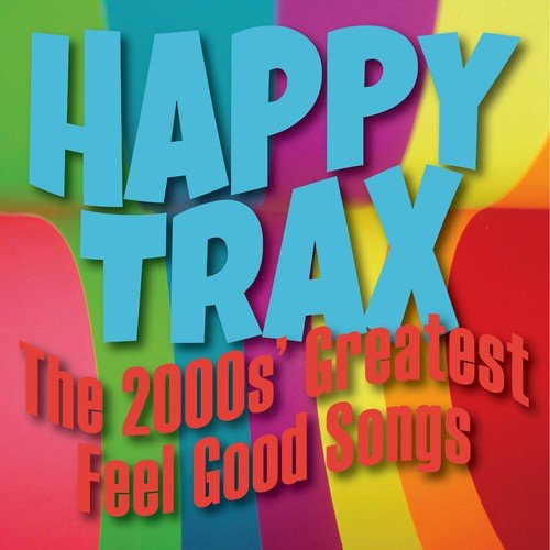 Happy Trax: The 2000s' Greatest Feel Good Songs Songs Download - Free ...