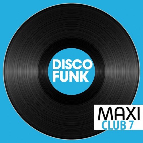 Maxi Club Disco Funk, Vol. 7 (Club Mix, 12" & Rare Disco/Funk EPs)