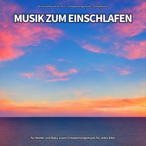 Musik zum Einschlafen für Mutter und Baby sowie Entspannungsmusik für jedes Alter