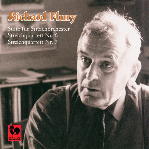 Richard Flury: Suite für Streichorchester - Streichquartett No. 6 - Streichquartett No. 7