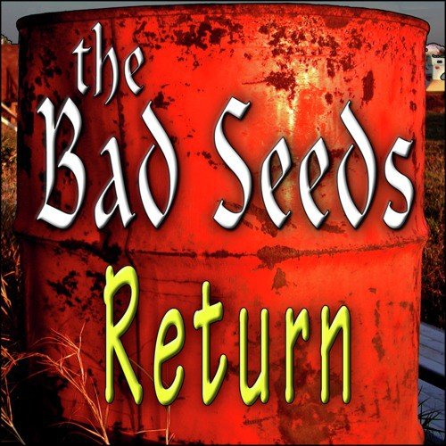 The Bad Seeds Return