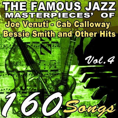 The Famous Jazz Masterpieces' of Joe Venuti, Cab Calloway, Bessie Smith and Other Hits, Vol. 4 (160 Songs)