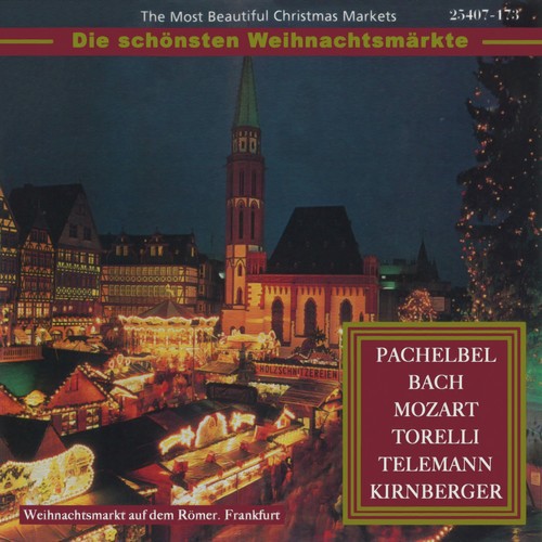 The Most Beautiful Christmas Markets - Pachelbel, Bach, Mozart, Torelli, Telemann & Kirnberger (Classical Music for Christmas Time)