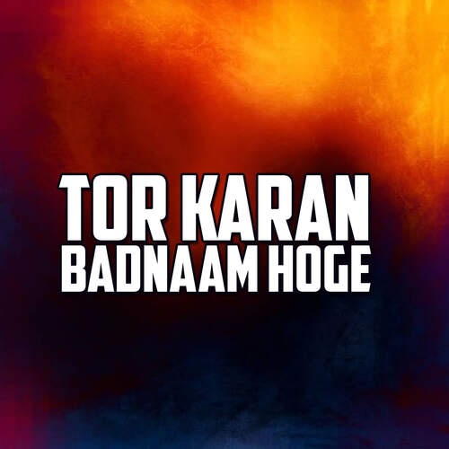 Tor Karan Badnaam Hoge