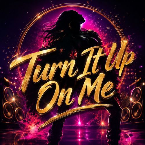 Turn It Up On Me