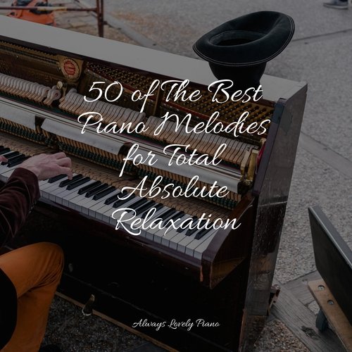 50 of The Best Piano Melodies for Total Absolute Relaxation_poster_image