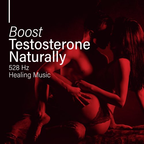 Boost Testosterone Naturally (528 Hz Healing Music for Sensual and Intimate Erotic Moments, Tantra, Kamasutra and Sexual Meditation)_poster_image