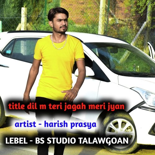 dil m teri jagah meri jyan (Harish prasya)