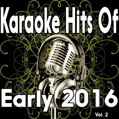 Karaoke Hits of Early 2016 Vol 2 (Karaoke Track)