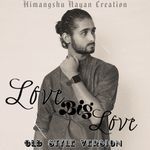 Love Big Love (Old Style)