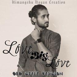 Love Big Love (Old Style)