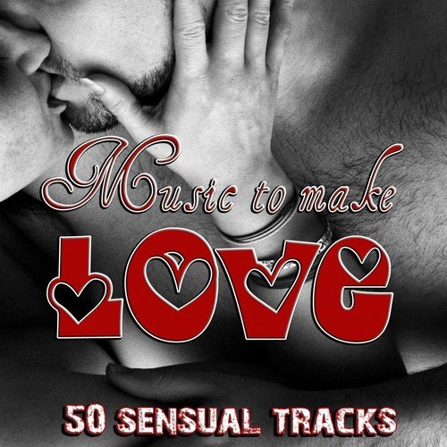 Music to Make Love (50 Sensual Tracks)