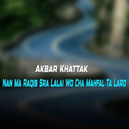 Nan Ma Raqib Sra Lalai Wo Cha Mahfal Ta Laro