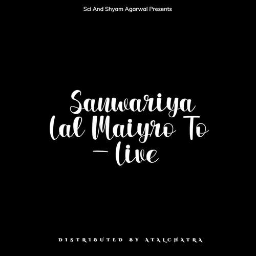 Sanwariya Lal Maiyro To - Live