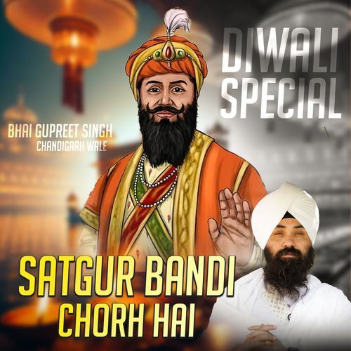 Satgur Bandi Chorh Hai