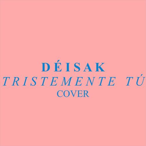 TRISTEMENTE TÚ (cover)