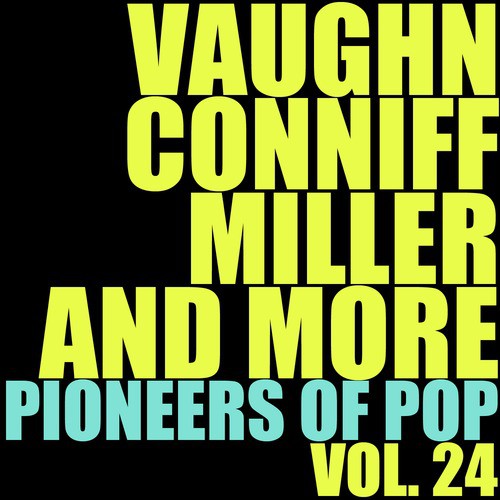 Vaughn, Conniff, Miller and More Pioneers of Pop, Vol. 24