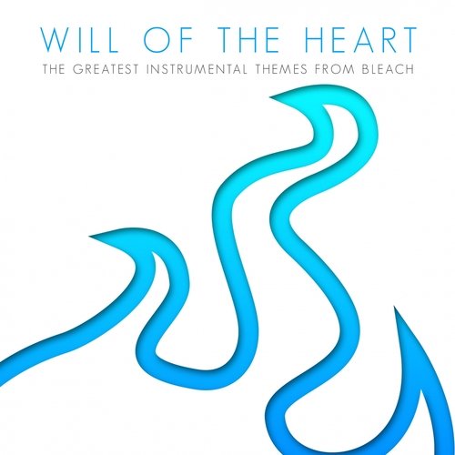 Will of the Heart (The Greatest Instrumental Themes From Bleach)