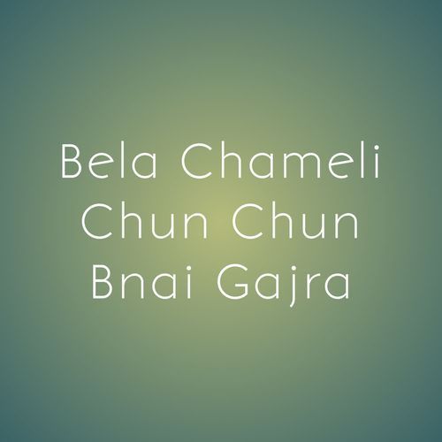 Bela Chameli Chun Chun Bnai Gajra