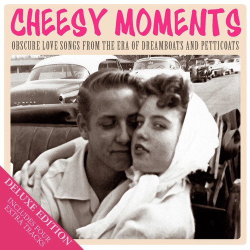 Cheesy Moments - Obscure Love Songs from the Era of Dreamboats and Petticoats (Deluxe Edition)
