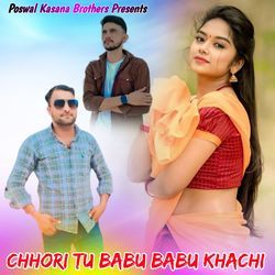 Chhori Tu Babu Babu Khachi