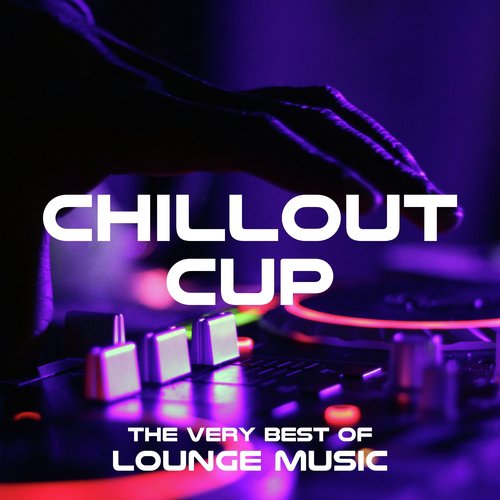 Chillout Cup: the VERY best in Lounge Music, Chillout and Tropical House