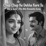 Chup Chup Ke Dekha Kare Tu