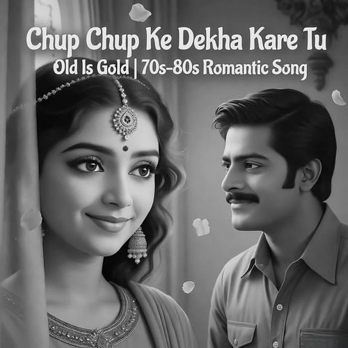 Chup Chup Ke Dekha Kare Tu