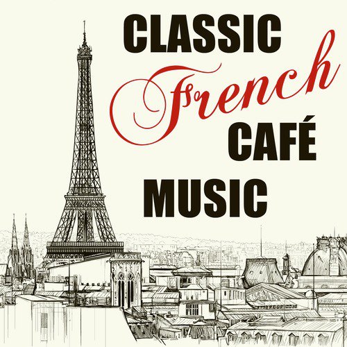 Classic French Café Music: The Very Best 30 Songs of Charles Aznavour, Maurice Chevalier, Jacques Brel, Charles Trenet & More with La boheme, La mer, La vie en rose, Mimi, Parce que