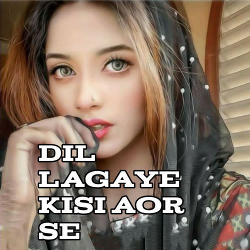 Dil Lagaye Kisi Aor Se