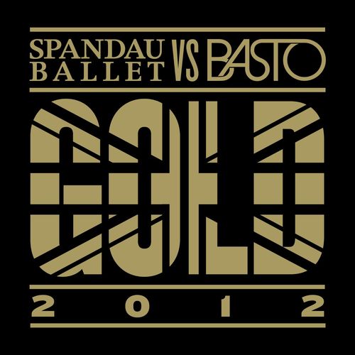 Gold 2012 (Spandau Ballet vs. Basto) [Basto Extended Mix] (Basto Extended Mix)