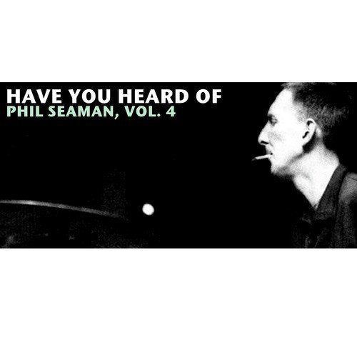 Have You Heard of Phil Seaman, Vol. 4