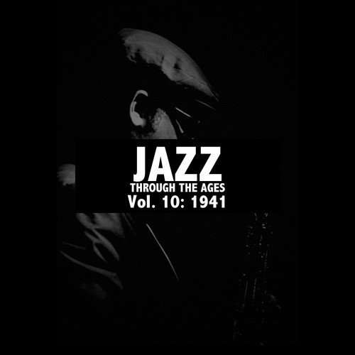 Jazz Through the Ages, Vol. 10: 1941