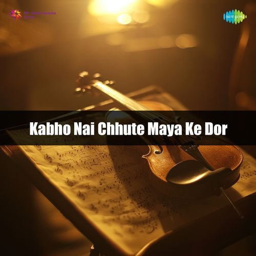 Kabho Nai Chhute Maya Ke Dor