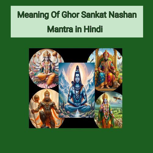 Meaning of Ghor Sankat Nashan Mantra in Hindi