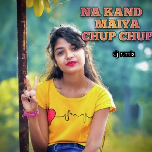 Na Kand Maiya Chup Chup (Dj Remix)