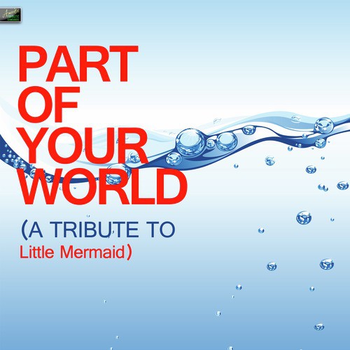 Part of Your World (A Tribute to Little Mermaid)
